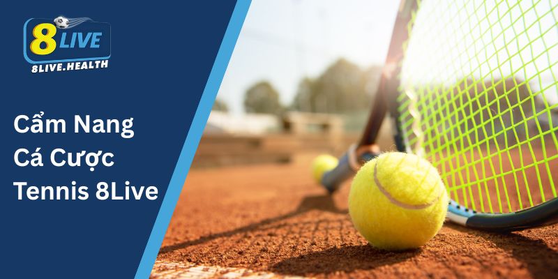 Cẩm Nang Cá Cược Tennis 8Live