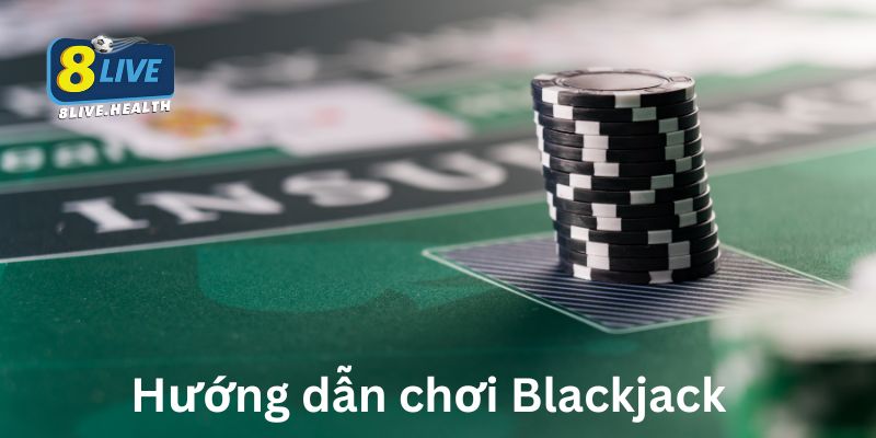Hướng dẫn chơi Blackjack