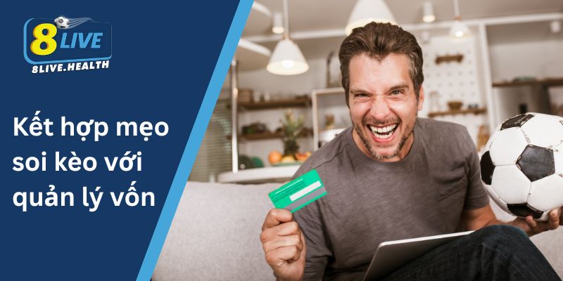 Kết hợp mẹo soi kèo với quản lý vốn