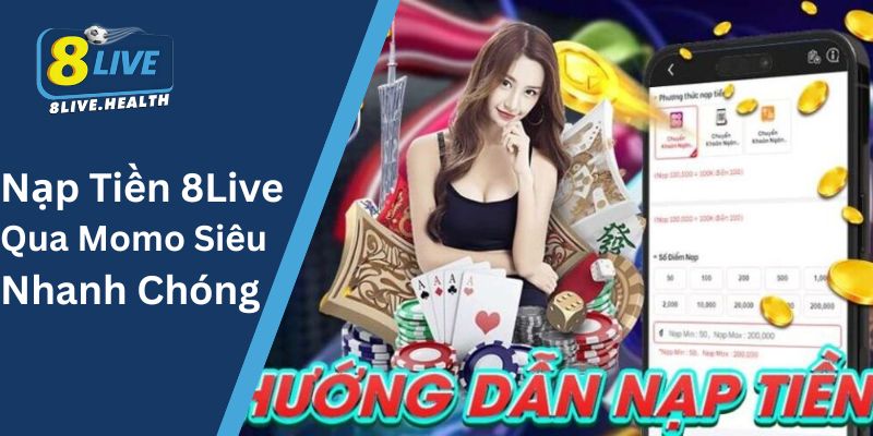 Nạp Tiền 8Live Qua Momo Siêu Nhanh Chóng