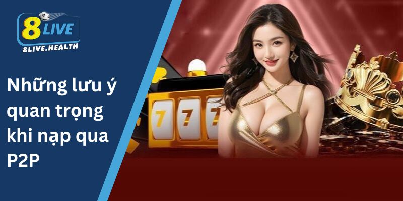 Những lưu ý quan trọng khi nạp qua P2P